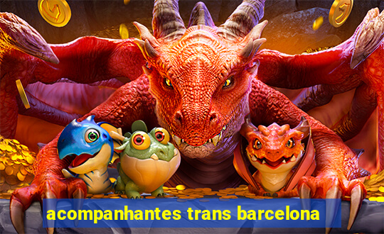 acompanhantes trans barcelona